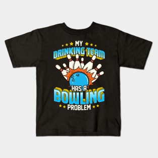 Funny My Drinking Team Has A Bowling Problem Kids T-Shirt